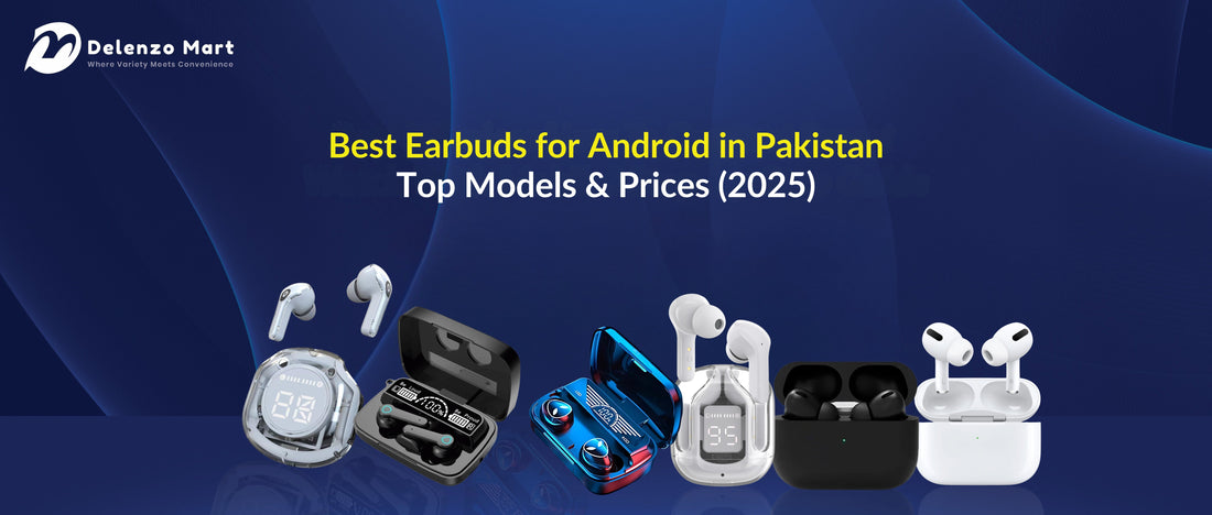 Best Earbuds for Android in Pakistan – Top Models & Prices (2025)
