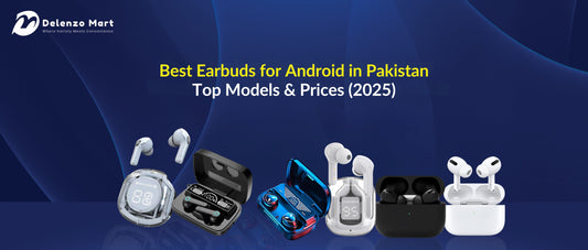 Best Earbuds for Android in Pakistan – Top Models & Prices (2025)