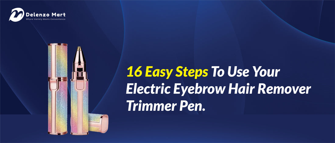 16 Easy Steps To Use Your Electric Eyebrow Hair Remover Trimmer Pen