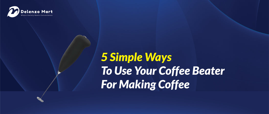 5 Simple Ways To Use Your Coffee Beater For Making Coffee