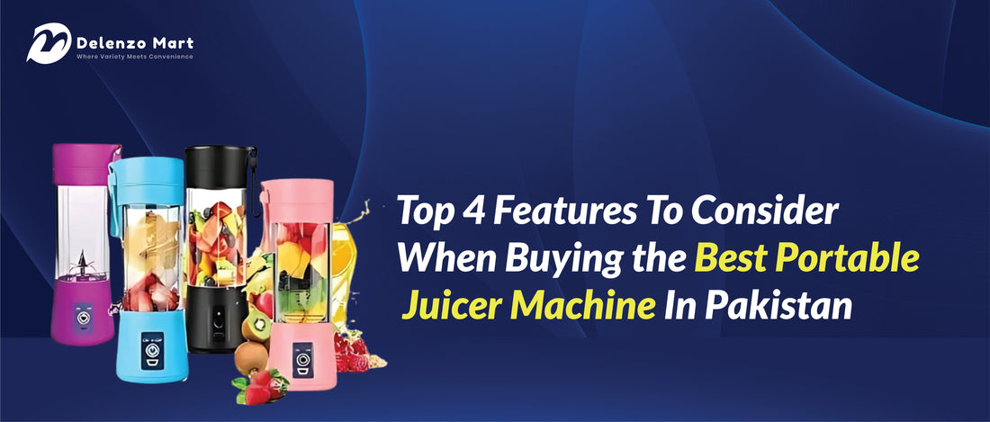 Top 4 Features To Consider When Buying the Best Portable Juicer Machine In Pakistan