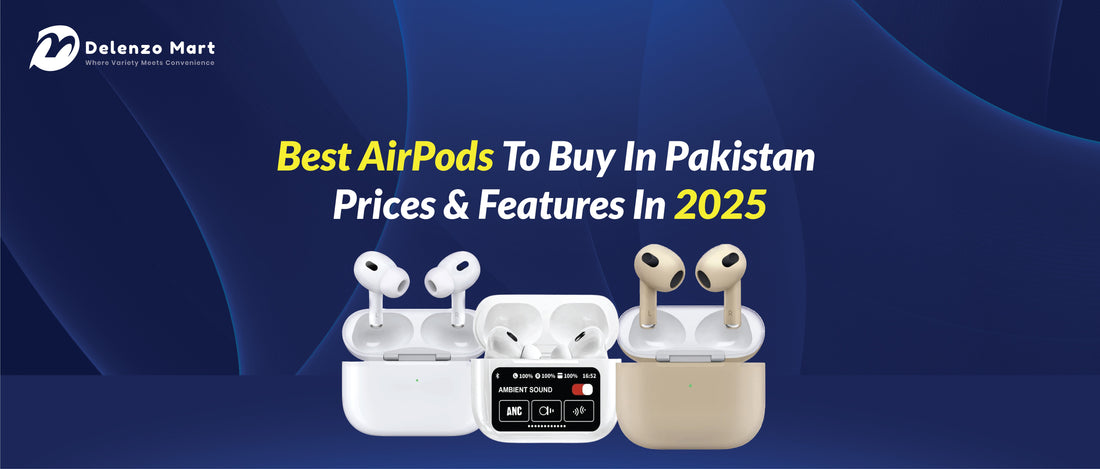 Best AirPods to Buy in Pakistan – Latest Models & Prices