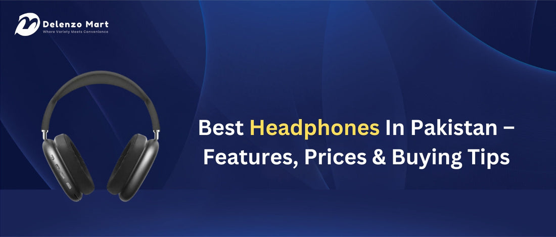 Best Headphones In Pakistan – Features, Prices & Buying Tips