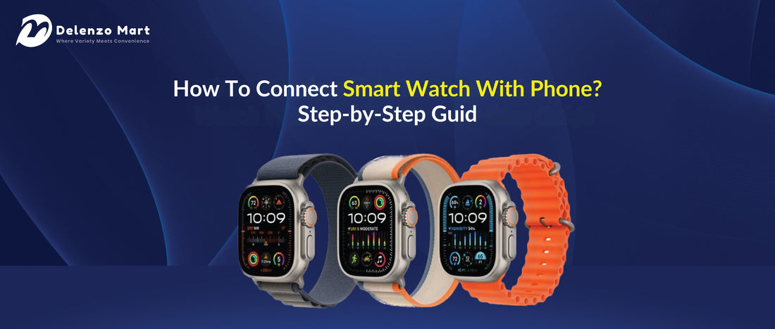 How To Connect Smart Watch With Mobile? Step-by-Step Guide