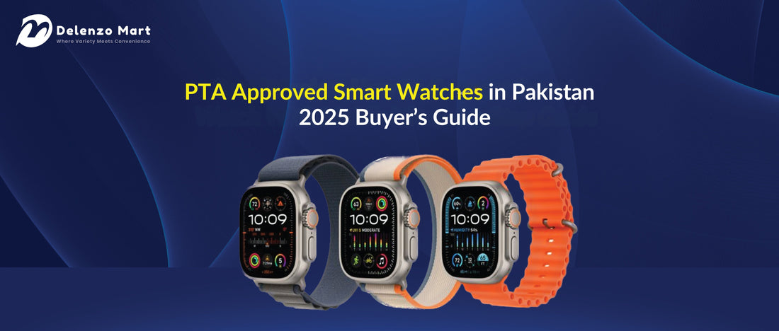 PTA Approved Smart Watches in Pakistan – 2025 Buyer’s Guide