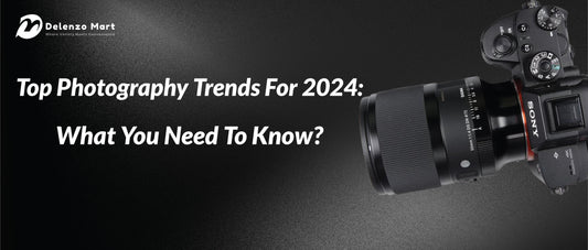 Top Photography Trends For 2024: What You Need To Know?