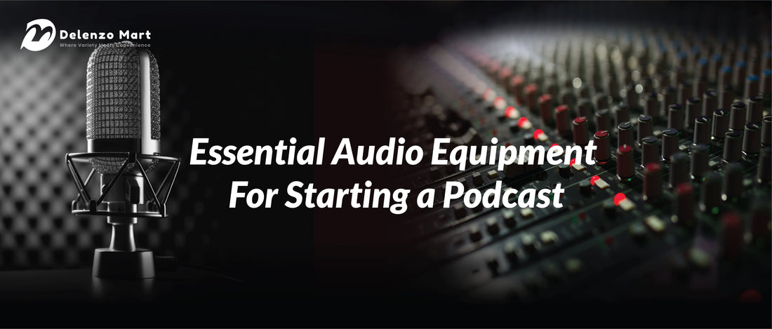 Essential Audio Equipment For Starting a Podcast _- Delenzo Mart