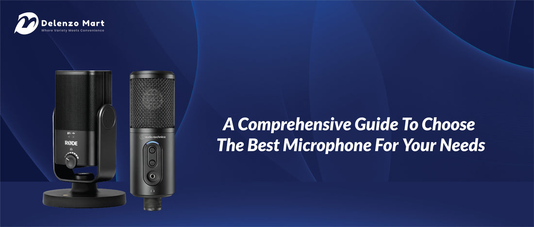 A Comprehensive Guide To Choose The Best Microphone For Your Needs