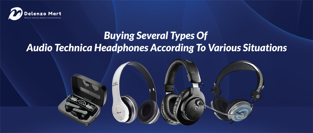 Buying Several Types Of Audio Technica Headphones According To Various Situations