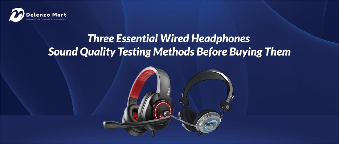 Three Essential Wired Headphones Sound Quality Testing Methods Before Buying Them