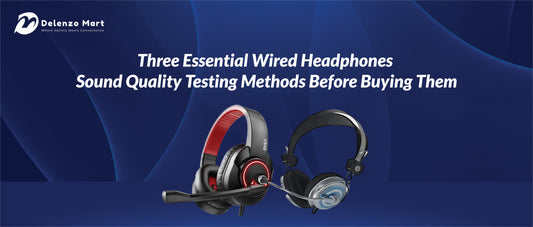 Three Essential Wired Headphones Sound Quality Testing Methods Before Buying Them