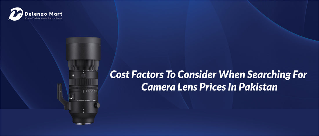 Cost Factors To Consider When Searching For Camera Lens Prices In Pakistan