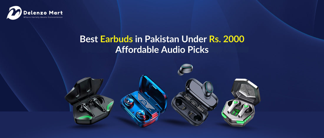 Best Earbuds in Pakistan Under Rs. 2000 – Affordable Audio Picks